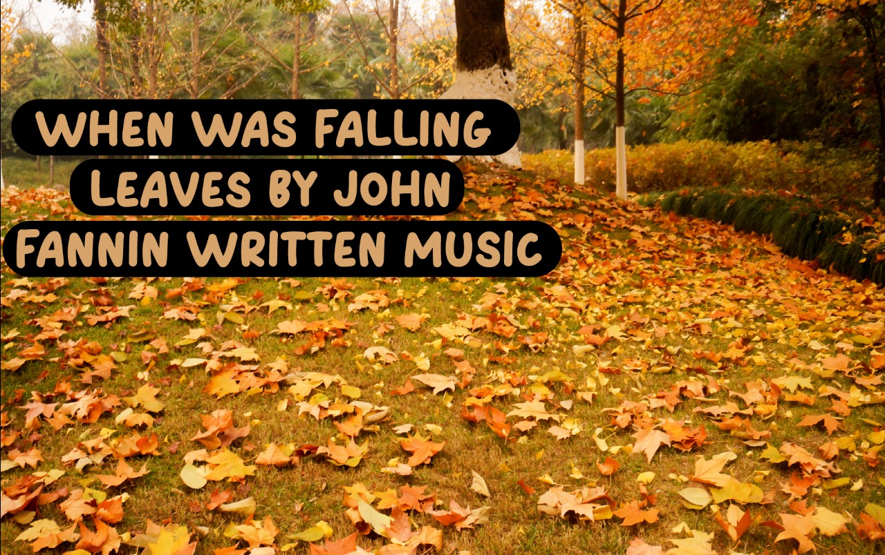 when was falling leaves by john fannin written music